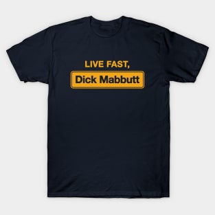 Live Fast, Dick Mabbutt T-Shirt